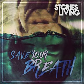 Stories of Living - Save Your Breath Album Review